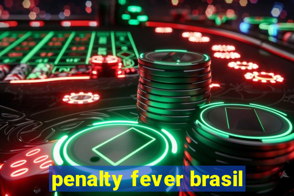 penalty fever brasil